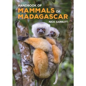 Handbook of Mammals of Madagascar - by  Nick Garbutt (Hardcover) - 1 of 1