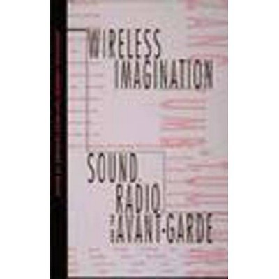 Wireless Imagination - (Mit Press) by  Douglas Kahn & Gregory Whitehead (Paperback)