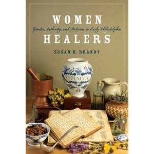 Women Healers - (Early American Studies) by  Susan H Brandt (Hardcover) - 1 of 1