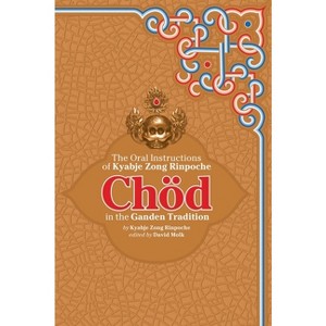 Chod in the Ganden Tradition - by  Kyabje Zong Rinpoche (Paperback) - 1 of 1