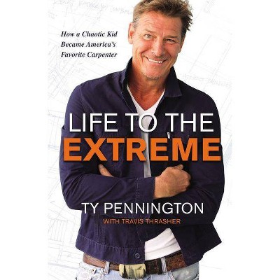 Life to the Extreme - by  Ty Pennington (Hardcover)