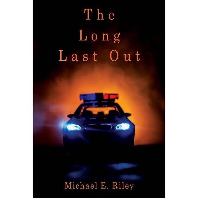 The Long Last Out - by  Michael E Riley (Paperback)