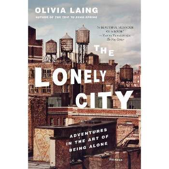 The Lonely City - by  Olivia Laing (Paperback)