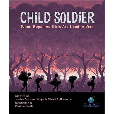 Child Soldier - (CitizenKid) by  Michel Chikwanine & Jessica Dee Humphreys (Hardcover)