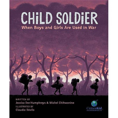  Child Soldier - (CitizenKid) by  Michel Chikwanine & Jessica Dee Humphreys (Hardcover) 