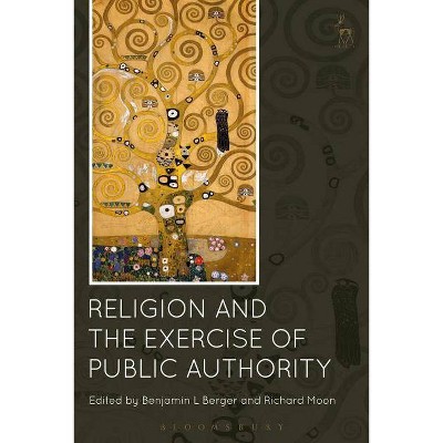 Religion and the Exercise of Public Authority - by  Benjamin L Berger & Richard Moon (Paperback)