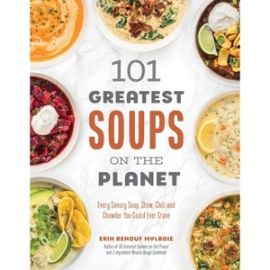 101 Greatest Soups on the Planet - by  Erin Mylroie (Paperback) - 1 of 1