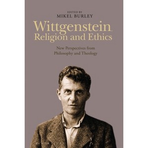Wittgenstein, Religion and Ethics - by  Mikel Burley (Paperback) - 1 of 1