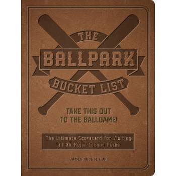 The Ballpark Bucket List - by  James Buckley Jr (Paperback)