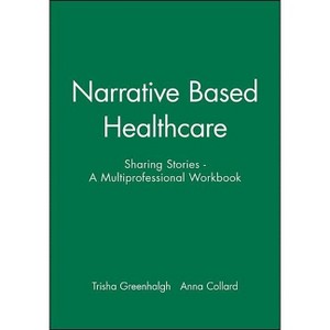 Narrative Based Healthcare - by  Trisha Greenhalgh & Anna Collard (Paperback) - 1 of 1