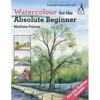 Watercolour for the Absolute Beginner - (Absolute Beginner Art) by  Matthew Palmer (Paperback)