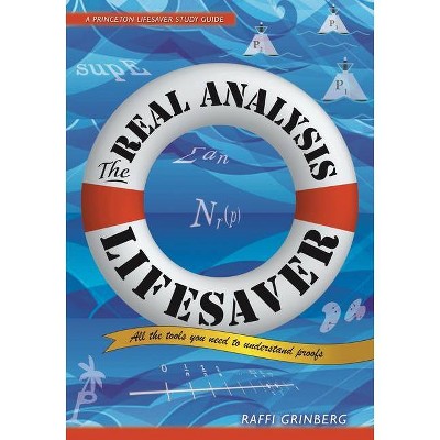 The Real Analysis Lifesaver - (Princeton Lifesaver Study Guides) by  Raffi Grinberg (Hardcover)