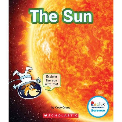 The Sun (Rookie Read-About Science: The Universe) - by  Cody Crane (Paperback)