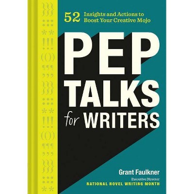 Pep Talks for Writers - by  Grant Faulkner (Hardcover)