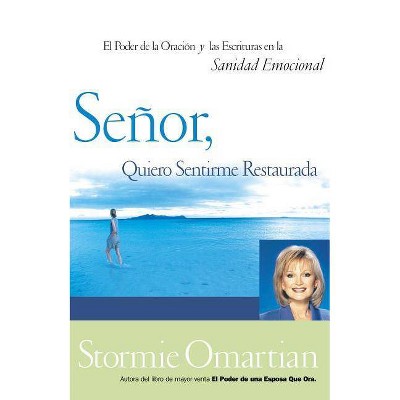 Señor, Quiero Sentirme Restaurada - by  Stormie Omartian (Paperback)