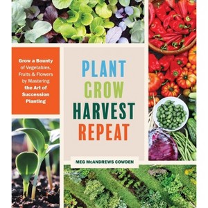Plant Grow Harvest Repeat - by  Meg McAndrews Cowden (Paperback) - 1 of 1