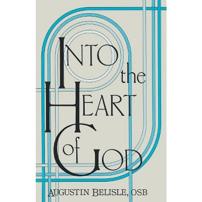 Into the Heart of God. - by  Augustin Belisle (Paperback)