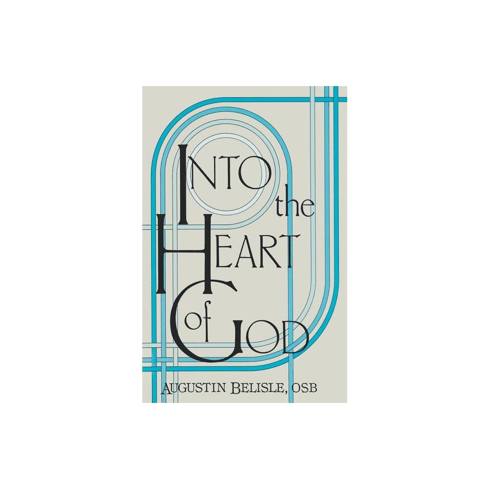 Into the Heart of God. - by Augustin Belisle (Paperback)