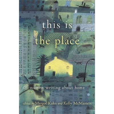 This Is the Place - by  Margot Kahn & Kelly McMasters (Paperback)