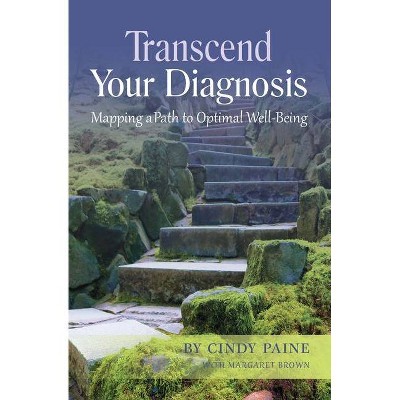 Transcend Your Diagnosis - (Optimal Well-Being) by  Cindy Paine (Paperback)