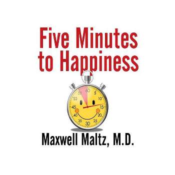 Five Minutes to Happiness - by  Maxwell Maltz (Paperback)