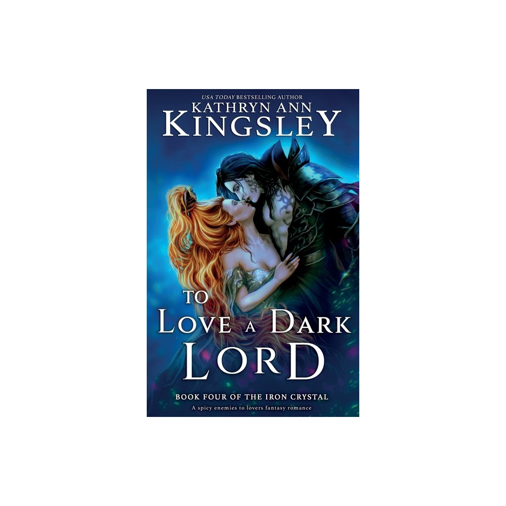 To Love a Dark Lord - (The Iron Crystal) by Kathryn Ann Kingsley (Paperback)