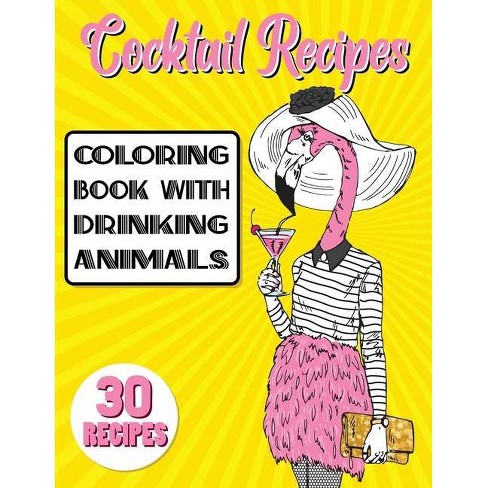 Download Cocktail Recipes Coloring Book With Drinking Animals By Stefan Heart Paperback Target