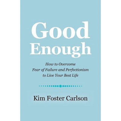 Good Enough - by  Kim Foster Carlson (Paperback)