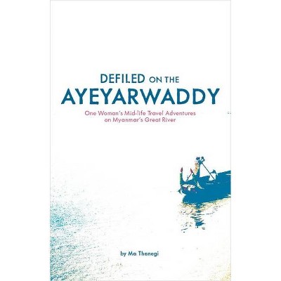 Defiled on the Ayeyarwaddy - by  Ma Thanegi (Paperback)