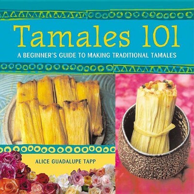  Tamales 101 - by  Alice Guadalupe Tapp (Paperback) 