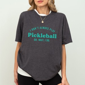 Simply Sage Market I Don't Always Play Pickleball Short Sleeve Tee - 1 of 4