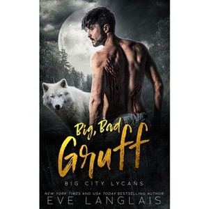Big, Bad Gruff - (Big City Lycans) by  Eve Langlais (Paperback) - 1 of 1