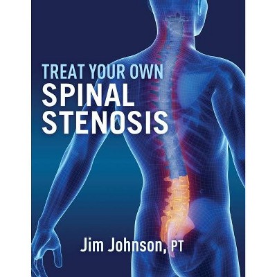 Treat Your Own Spinal Stenosis - by  Jim Johnson (Paperback)