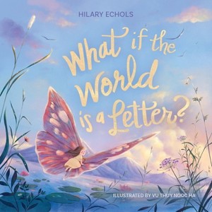 What If the World Is a Letter? - by  Hilary Echols (Hardcover) - 1 of 1