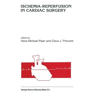 Ischemia-Reperfusion in Cardiac Surgery - (NATO Asi Series. Series D, Behavioural and Social Sciences) by  Hans Piper (Hardcover) - 1 of 1