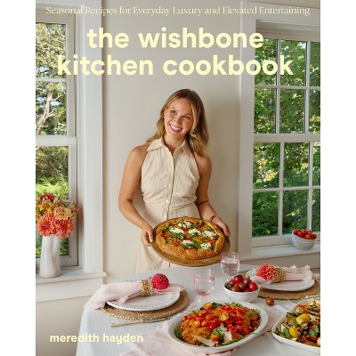The Wishbone Kitchen Cookbook - by  Meredith Hayden (Hardcover)