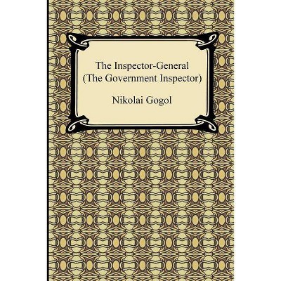 The Inspector-General (the Government Inspector) - by  Nikolai Vasil Gogol & Thomas Seltzer (Paperback)