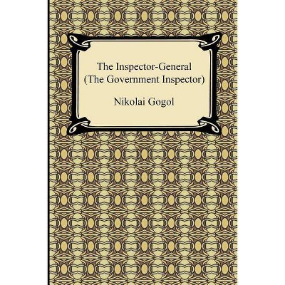 The Inspector-General (the Government Inspector) - by  Nikolai Vasil Gogol & Thomas Seltzer (Paperback)