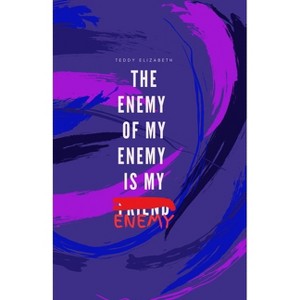 The Enemy of my Enemy is my Enemy - by  Teddy Teagan Elizabeth (Paperback) - 1 of 1