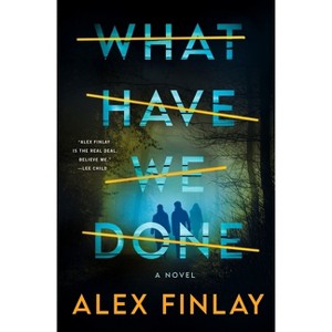 What Have We Done - by Alex Finlay - 1 of 1