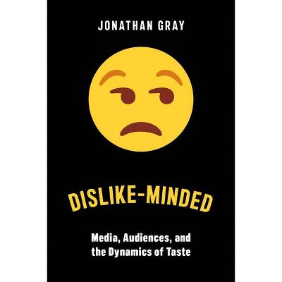 Dislike-Minded - (Critical Cultural Communication) by  Jonathan Gray (Paperback)