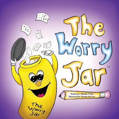 The Worry Jar - by  Michelle White (Paperback)