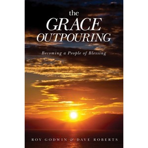 The Grace Outpouring - by  Roy Godwin & Dave Roberts (Paperback) - 1 of 1