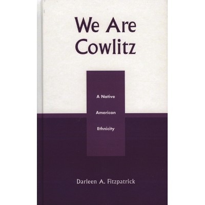 We Are Cowlitz - by  Darleen A Fitzpatrick (Hardcover)