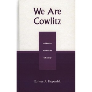 We Are Cowlitz - by  Darleen A Fitzpatrick (Hardcover) - 1 of 1