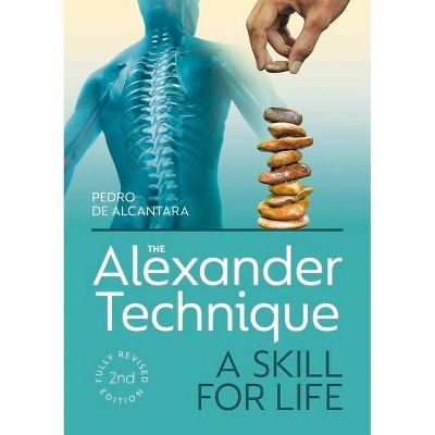 The Alexander Technique - by  Pedro de Alcantara (Paperback)