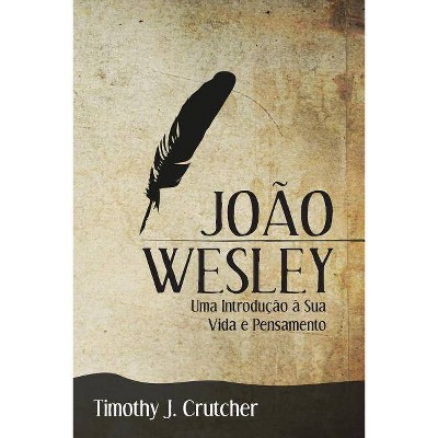 João Wesley - by  Timothy J Crutcher (Paperback)