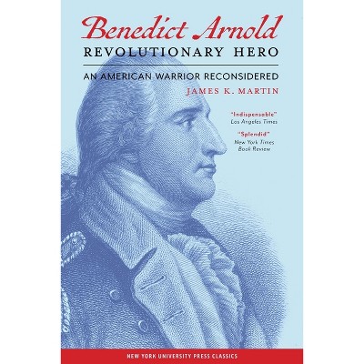 Benedict Arnold Revolutionary Hero - by  James K Martin (Paperback)