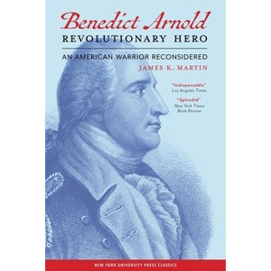 Benedict Arnold Revolutionary Hero - by  James K Martin (Paperback) - 1 of 1