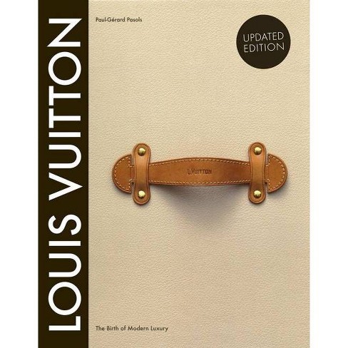 Louis Vuitton: The Birth of Modern Luxury Updated Edition - by Paul-Gerard  Pasols & Pierre Leonforte (Hardcover)